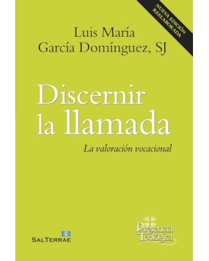 DISCERNIR LA LLAMADA - LA VALORACIÓN VOCACIONAL - NUEVA EDICIÓN REELABORADA
