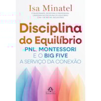 Disciplina do Equilíbrio: PNL, Montessori e o Big Five a serviço da conexão