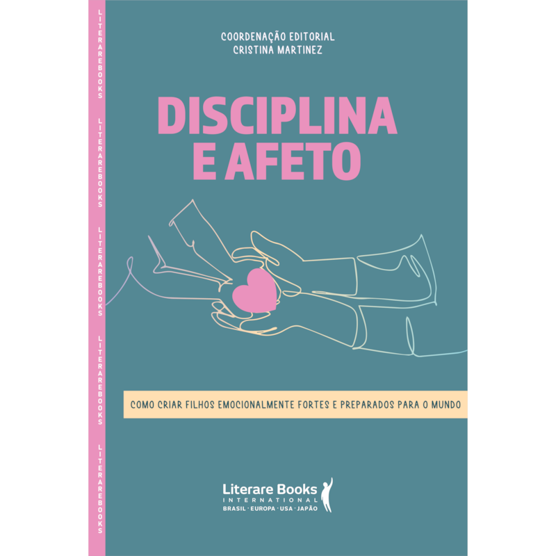 DISCIPLINA E AFETO: COMO CRIAR FILHOS EMOCIONALMENTE FORTES E PREPARADAS PARA O MUNDO