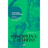 DISCIPLINA E HÁBITO: [AFORISMOS PARA EFÊMEROS] VOLUME LL