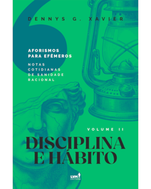 DISCIPLINA E HÁBITO: [AFORISMOS PARA EFÊMEROS] VOLUME LL