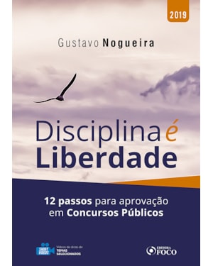 DISCIPLINA É LIBERDADE: 12 PASSOS PARA APROVAÇÃO EM CONCURSOS PÚBLICOS - 1ª EDIÇÃO - 2019
