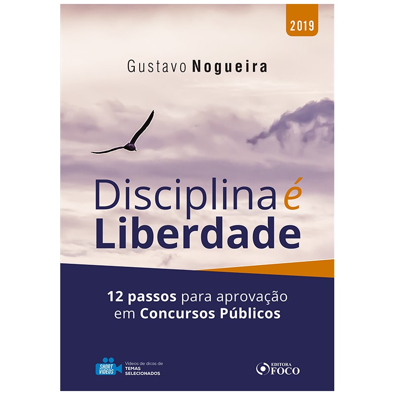 DISCIPLINA É LIBERDADE: 12 PASSOS PARA APROVAÇÃO EM CONCURSOS PÚBLICOS - 1ª EDIÇÃO - 2019
