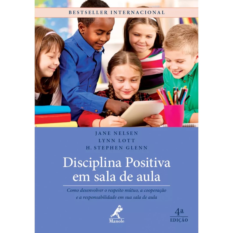Disciplina positiva em sala de aula: Como desenvolver o respeito mútuo, a cooperação e a responsabilidade em sua sala de aula