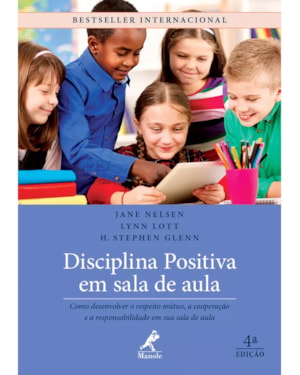 Disciplina positiva em sala de aula: Como desenvolver o respeito mútuo, a cooperação e a responsabilidade em sua sala de aula