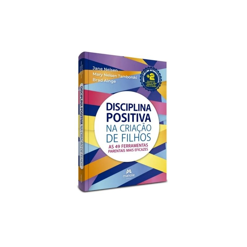 DISCIPLINA POSITIVA NA CRIAÇÃO DE FILHOS: AS 49 FERRAMENTAS PARENTAIS MAIS EFICAZES