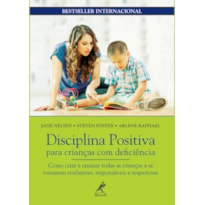 Disciplina positiva para crianças com deficiência: como criar e ensinar todas as crianças a se tornarem resilientes, responsáveis e respeitosas