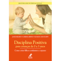 Disciplina positiva para crianças de 0 a 3 anos: como criar filhos confiantes e capazes