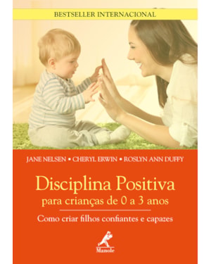 Disciplina positiva para crianças de 0 a 3 anos: como criar filhos confiantes e capazes