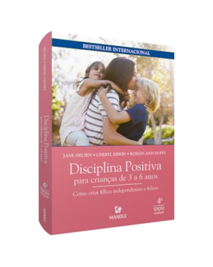 Disciplina positiva para crianças de 3 a 6 anos: como criar filhos independentes e felizes