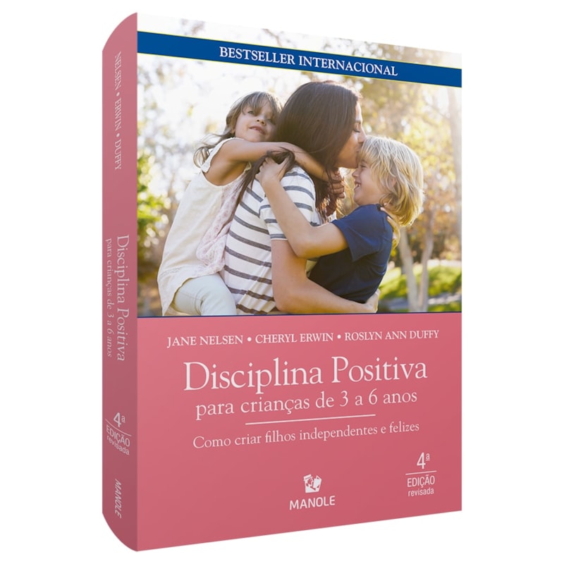 DISCIPLINA POSITIVA PARA CRIANÇAS DE 3 A 6 ANOS: COMO CRIAR FILHOS INDEPENDENTES E FELIZES