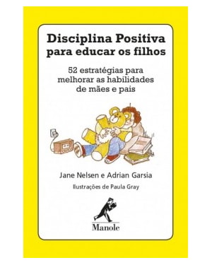 Disciplina positiva para educar os filhos: 52 estratégias para melhorar as habilidades de mães e pais