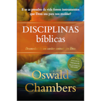 Disciplinas Bíblicas - Oswald Chambers: Desenvolvendo um caráter centrado em Deus