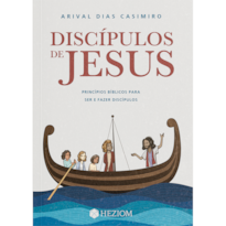 DISCÍPULOS DE JESUS: PRINCIPIOS BÍBLICOS PARA SER E FAZER DISCÍPULOS