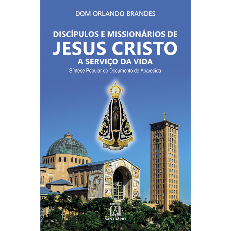 Discípulos e missionários de Jesus Cristo a serviço da vida: síntese popular do documento de aparecida