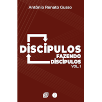 Discípulos fazendo discípulos - Volume 1