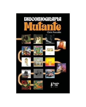 DISCOBIOGRAFIA MUTANTE: ÁLBUNS QUE REVOLUCIONARAM A MÚSICA BRASILEIRA (NOVA EDIÇÃO)