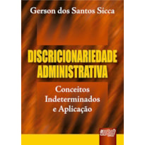 DISCRICIONARIEDADE ADMINISTRATIVA - CONCEITOS INDETERMINADOS E APLICAÇÃO