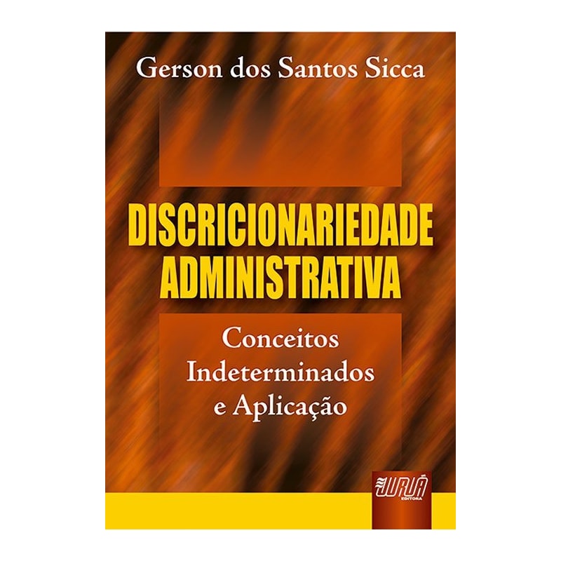 DISCRICIONARIEDADE ADMINISTRATIVA - CONCEITOS INDETERMINADOS E APLICAÇÃO