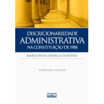 DISCRICIONARIEDADE ADMINISTRATIVA NA CONSTITUIÇÃO DE 1988 - 3ª Edição 2012