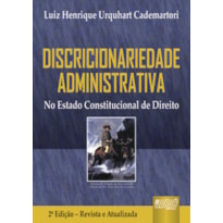 DISCRICIONARIEDADE ADMINISTRATIVA - NO ESTADO CONSTITUCIONAL DE DIREITO