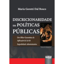 DISCRICIONARIEDADE EM POLÍTICAS PÚBLICAS - UM OLHAR GARANTISTA DA APLICAÇÃO DA LEI DE IMPROBIDADE ADMINISTRATIVA