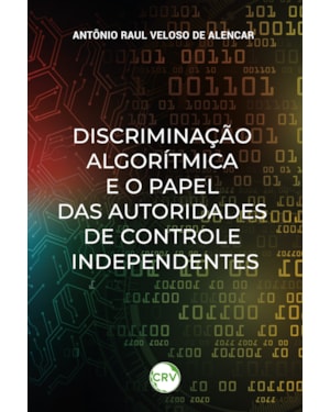 DISCRIMINAÇÃO ALGORÍTMICA E O PAPEL DAS AUTORIDADES DE CONTROLE INDEPENDENTES