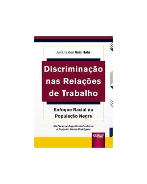 DISCRIMINAÇÃO NAS RELAÇÕES DE TRABALHO - ENFOQUE RACIAL NA POPULAÇÃO NEGRA