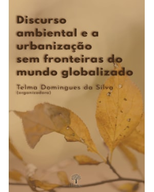DISCURSO AMBIENTAL E A URBANIZAÇÃO SEM FRONTEIRAS DO MUNDO GLOBALIZADO