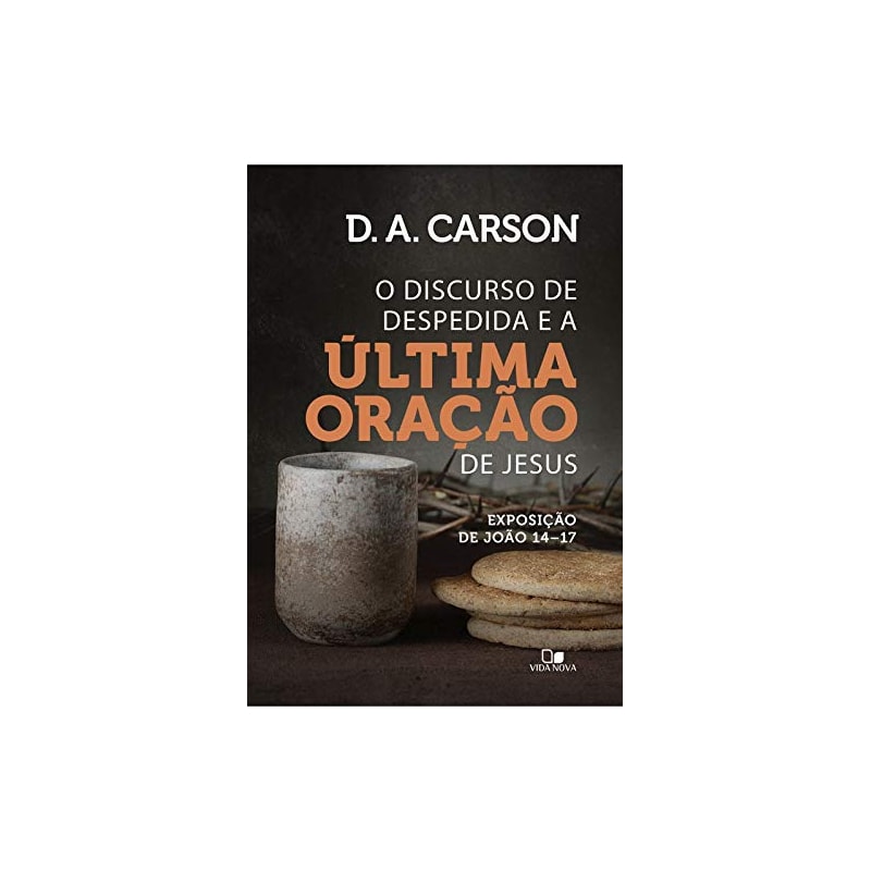 Discurso de despedida e a última oração de jesus, o