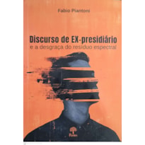 DISCURSO DE EX-PRESIDIÁRIO - E A DESGRAÇA DO RESÍDUO ESPECTRAL