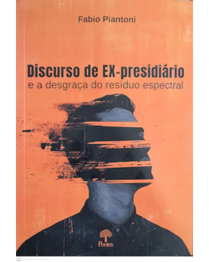 DISCURSO DE EX-PRESIDIÁRIO - E A DESGRAÇA DO RESÍDUO ESPECTRAL