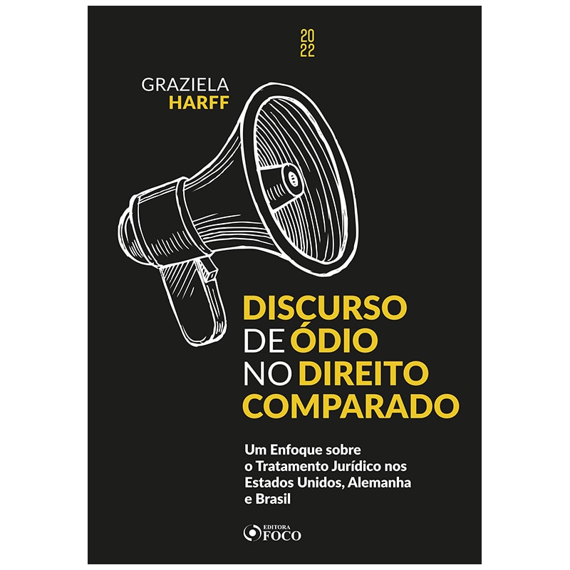 DISCURSO DE ÓDIO NO DIREITO COMPARADO - 1ª ED - 2022: UM ENFOQUE SOBRE O TRATAMENTO JURÍDICO NOS ESTADOS UNIDOS, ALEMANHA E BRASIL
