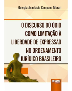 DISCURSO DO ÓDIO COMO LIMITAÇÃO À LIBERDADE DE EXPRESSÃO NO ORDENAMENTO JURÍDICO BRASILEIRO, O