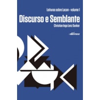 DISCURSO E SEMBLANTE - LEITURAS SOBRE LACAN - VOLUME 1 - VOL. 1