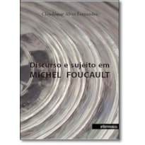 DISCURSO E SUJEITO EM MICHEL FOUCAULT