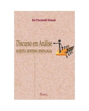 DISCURSO EM ANÁLISE - SUJEITO, SENTIDO E IDEOLOGIA