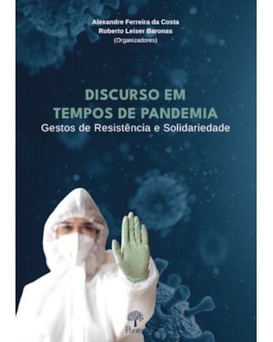 DISCURSO EM TEMPOS DE PANDEMIA - GESTOS DE RESISTÊNCIA E SOLIDARIEDADE