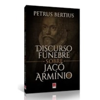 DISCURSO FÚNEBRE SOBRE JACÓ ARMÍNIO
