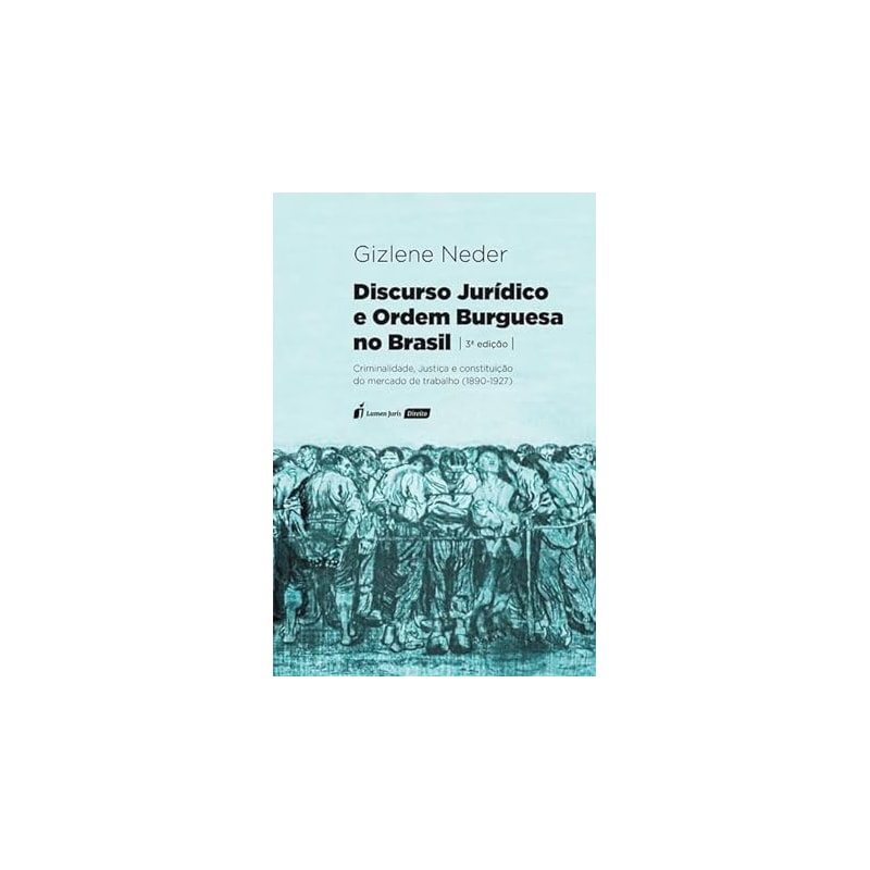 DISCURSO JURÍDICO E ORDEM BURGUESA NO BRASIL - 3ª ED. - 2023