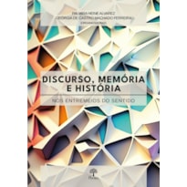 DISCURSO, MEMÓRIA E HISTÓRIA - NOS ENTREMEIOS DO SENTIDO