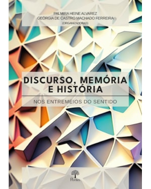 DISCURSO, MEMÓRIA E HISTÓRIA - NOS ENTREMEIOS DO SENTIDO