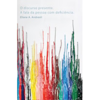 DISCURSO PRESENTE, O - A FALA DA PESSOA COM DEFICIÊNCIA