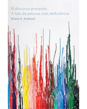 DISCURSO PRESENTE, O - A FALA DA PESSOA COM DEFICIÊNCIA