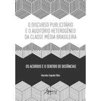 DISCURSO PUBLICITÁRIO E O AUDITÓRIO HETEROGÊNEO DA CLASSE MÉDIA BRASILEIRA: OS ACORDOS E O SENTIDO DE DISTÂNCIAS