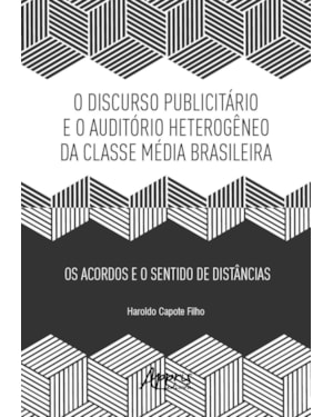 DISCURSO PUBLICITÁRIO E O AUDITÓRIO HETEROGÊNEO DA CLASSE MÉDIA BRASILEIRA: OS ACORDOS E O SENTIDO DE DISTÂNCIAS