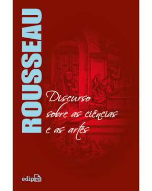 DISCURSO SOBRE AS CIÊNCIAS E AS ARTES - ROUSSEAU