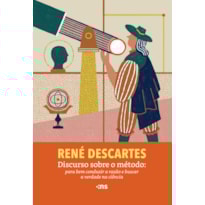 DISCURSO SOBRE O MÉTODO: PARA BEM CONDUZIR A RAZÃO E BUSCAR A VERDADE NA CIÊNCIA