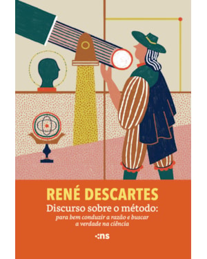 DISCURSO SOBRE O MÉTODO: PARA BEM CONDUZIR A RAZÃO E BUSCAR A VERDADE NA CIÊNCIA