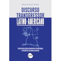 DISCURSO TRANSGRESSOR LATINO-AMERICANO: TEORIZAÇÃO CRÍTICA BIOGRÁFICA FRONTEIRIÇA A PARTIR DE SILVIANO SANTIAGO
